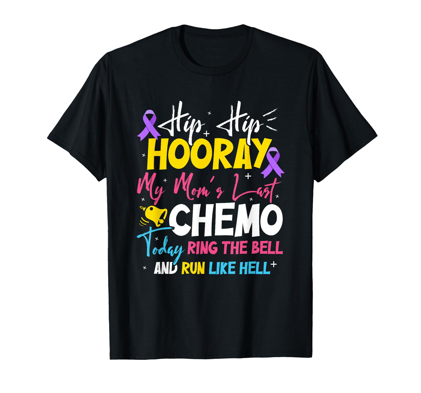 Hip Hip Hooray My Mom's Last Chemo Cancer Free T-Shirt