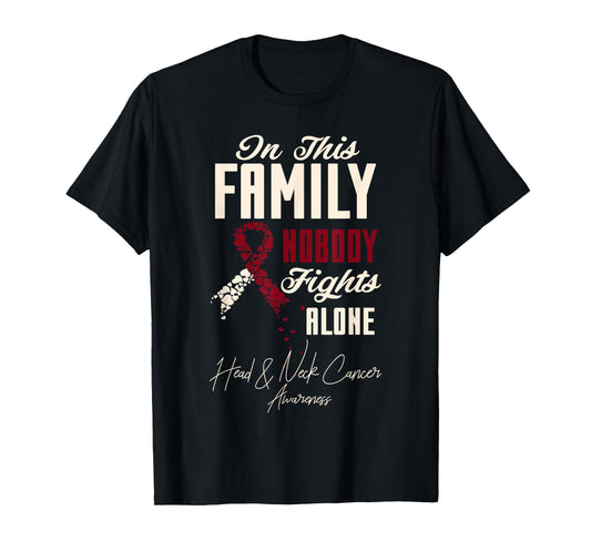 Oral Head & Neck Cancer In This Family Nobody Fights Alone T-Shirt