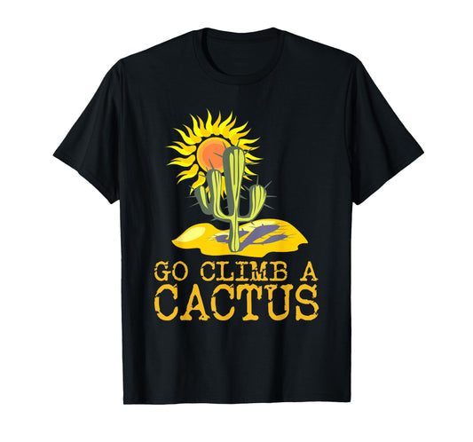 Desert T-Shirts Cactus Shirt Go Climb A Cactus T Shirt Sun T-Shirt