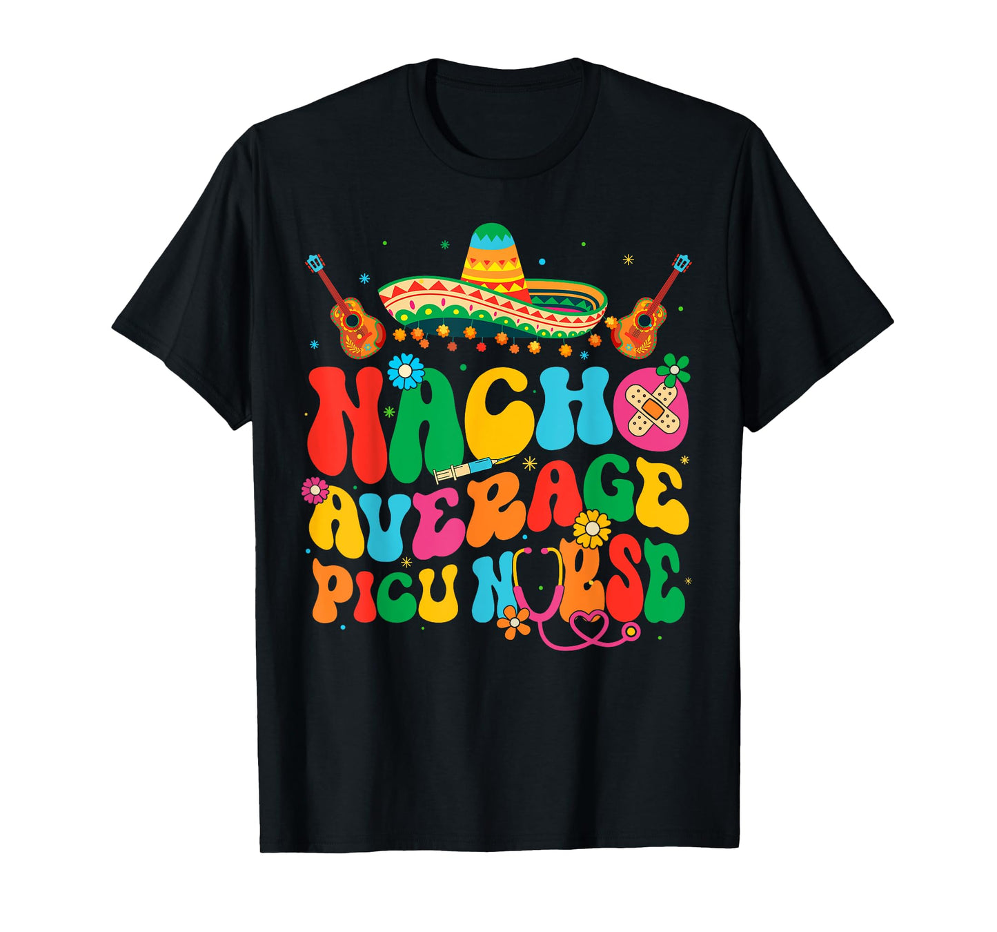 Nacho Average PICU Nurse Cinco De Mayo Fiesta Mexican T-Shirt