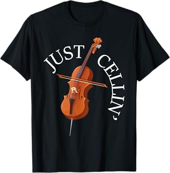 Just Cellin - Cello Player Cellist Musician Classical Music T-Shirt