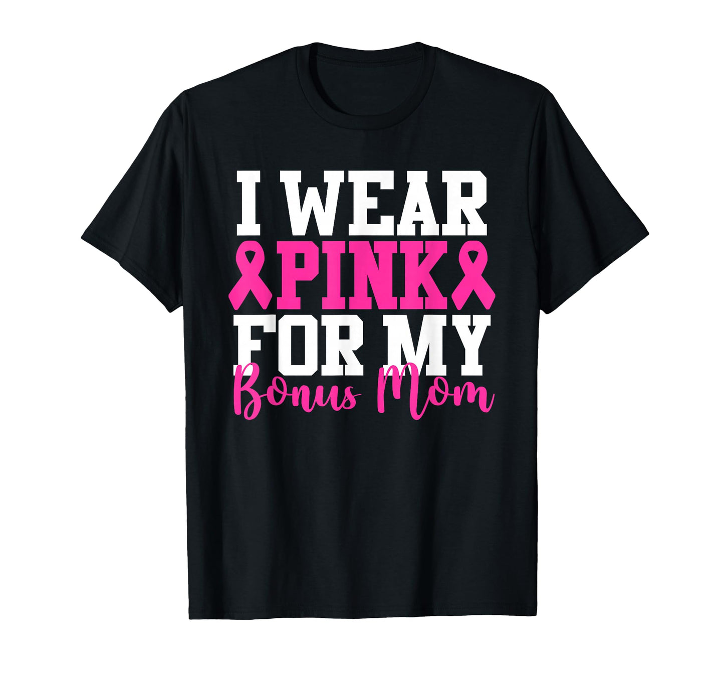 I Wear Pink For My Bonus Mom Breast Cancer Awareness T-Shirt