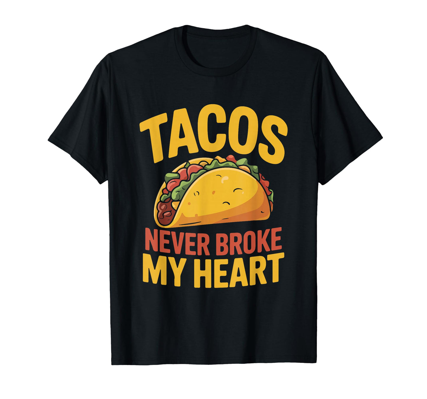 Tacos Never Broke My Heart Funny Foodie T-Shirt
