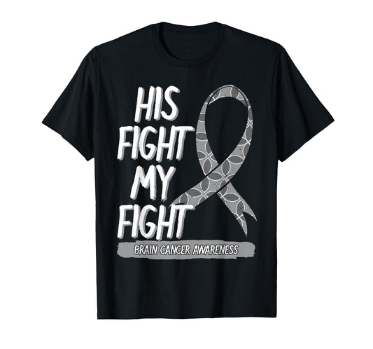 His Fight Is My Fight Brain Cancer Metastasis Gray Surgery T-Shirt