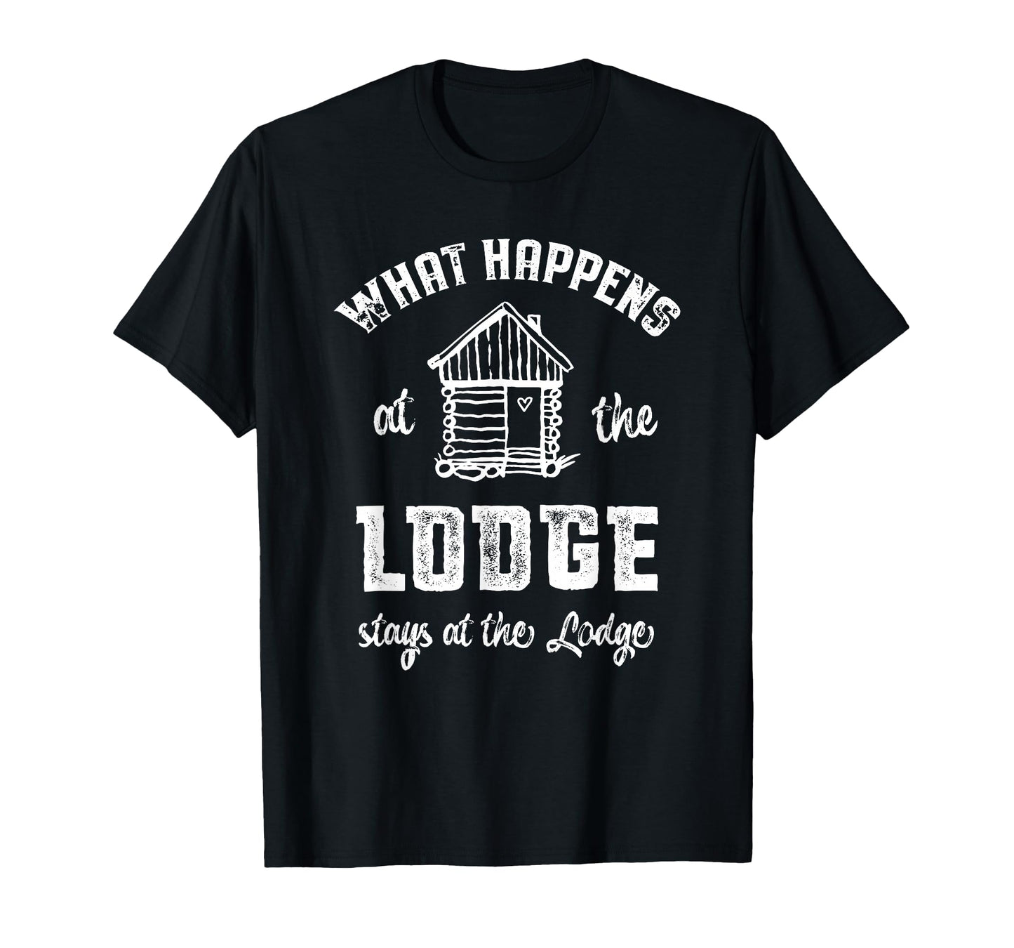 Lodge Shirt - What happens at the Lodge stays at the Lodge T-Shirt