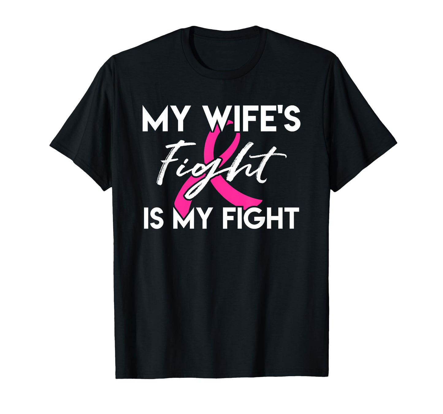 My Wife's Fight Is My Fight Breast Cancer Support T-Shirt