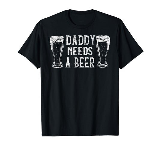Daddy needs a Beer Father's Day Funny Tee Dad Beer Lover T-Shirt