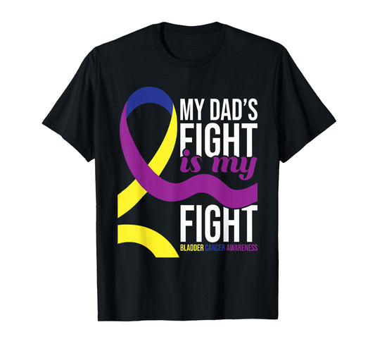 My Dad's Fight is My Fight - Bladder Cancer Awareness T-Shirt