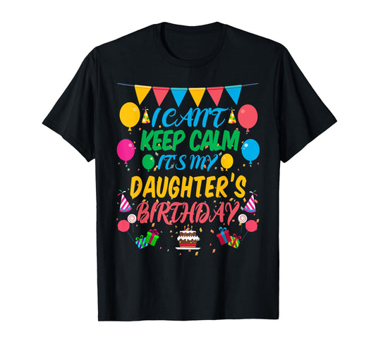 I Can't Keep Calm It's My Daughter Birthday T-Shirt