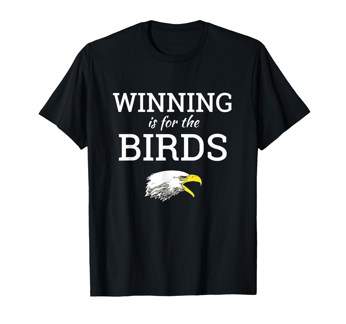 Winning is for the Birds Eagles Shirt T-Shirt