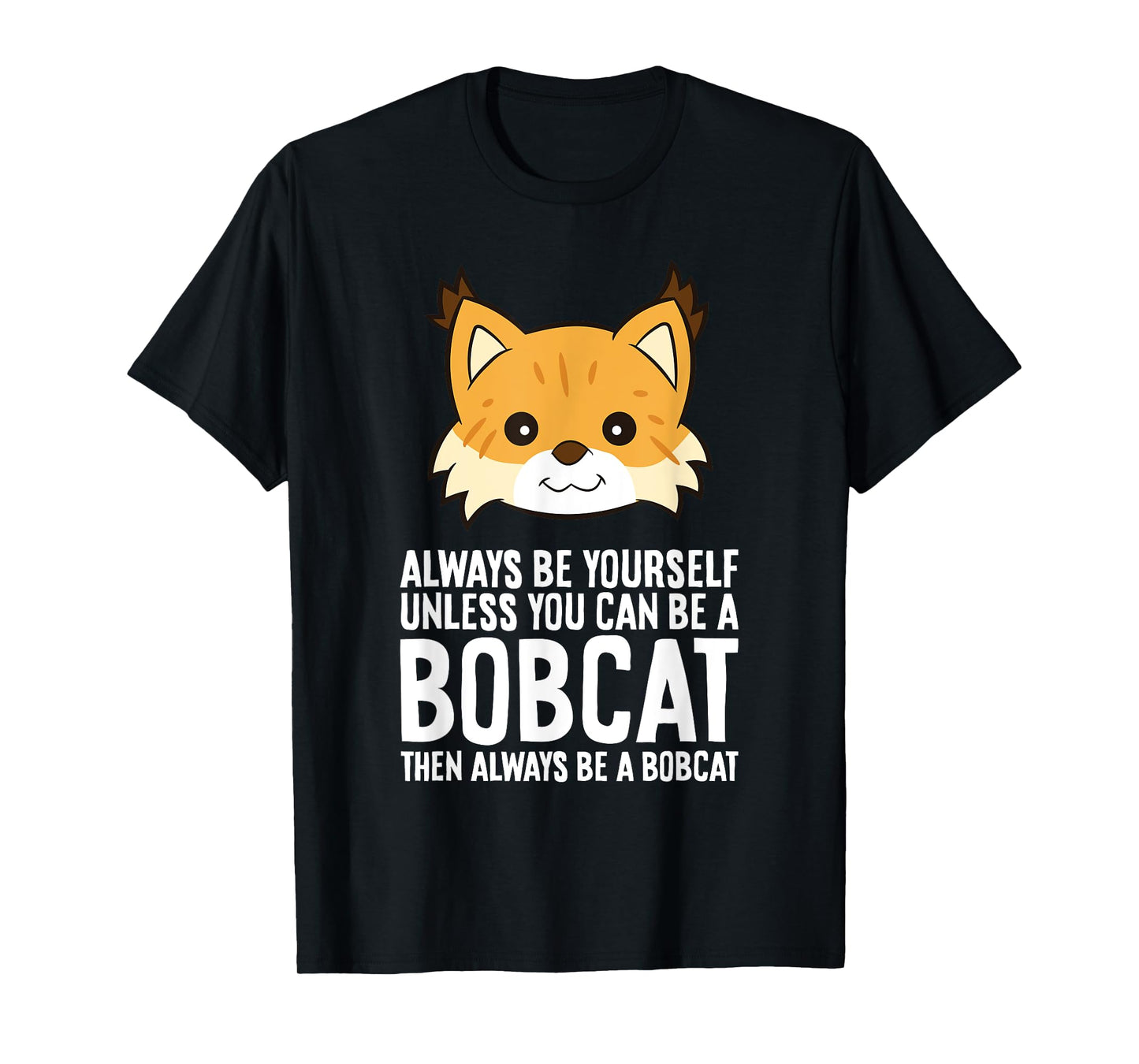 Always Be Yourself Unless You Can Be A Bobcat Men Women Girls Kids T-Shirt