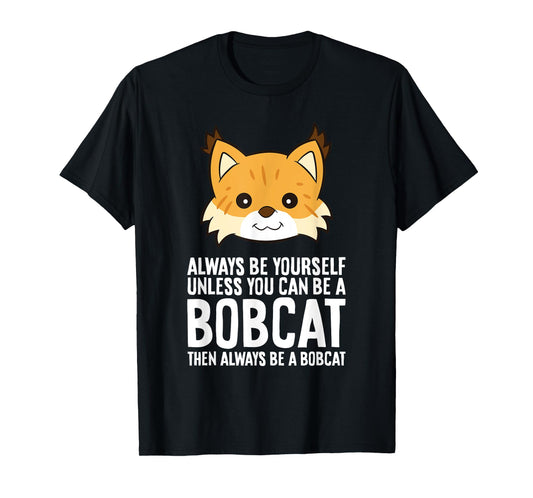 Always Be Yourself Unless You Can Be A Bobcat Men Women Girls Kids T-Shirt