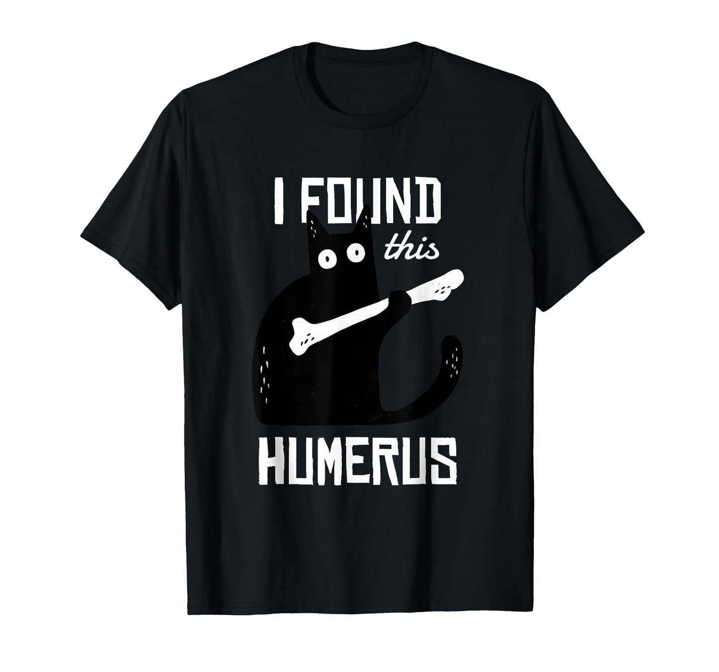 I Found This Humerus. - Skeleton Pun Funny Cat Wordplay Joke T-Shirt