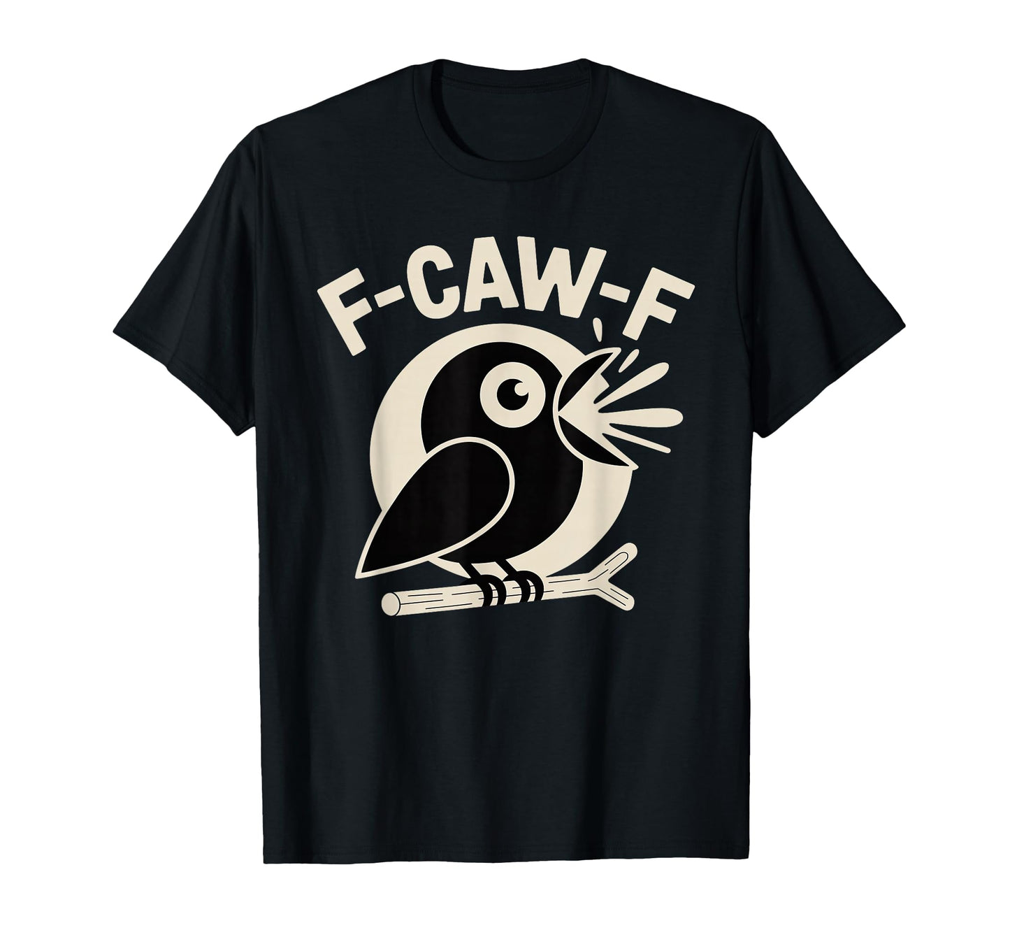 F Caw F Crow Funny F-Caw-F Humor Inappropriate Men Women T-Shirt