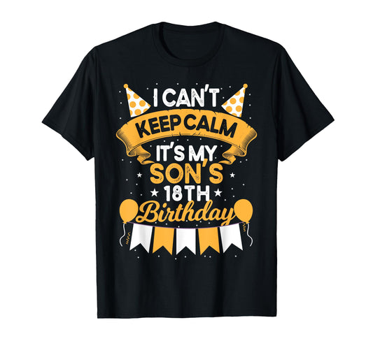 I Can't Keep Calm It's My Son 18th Birthday Gift bday T-Shirt