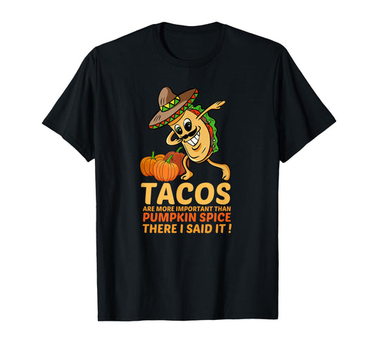 Dabbing Taco Pumpkin Spice Fall Season Tacos More Important T-Shirt