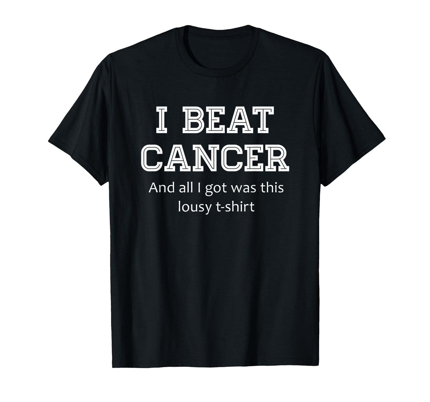 I Beat Cancer And All I Got Was This Lousy Survivor Gift T-Shirt