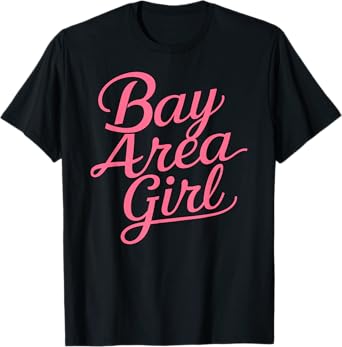 Bay Area Girl San Francisco Oakland Berkeley California 510 T-Shirt