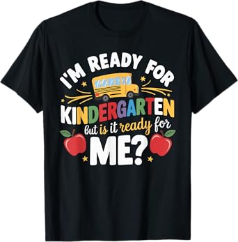 I'm Ready For Kindergarten But Is It Ready For Me T-Shirt