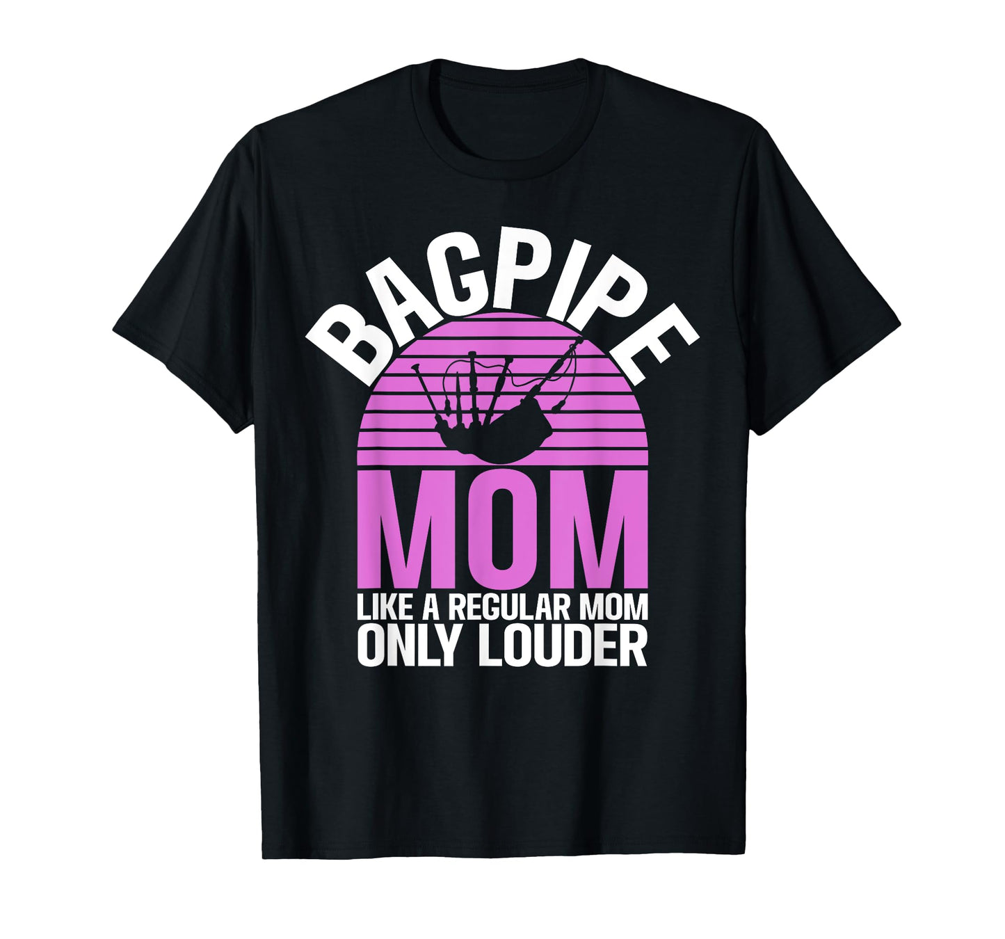 Bagpipe Mom like a regular Mom only louder Bagpiper T-Shirt