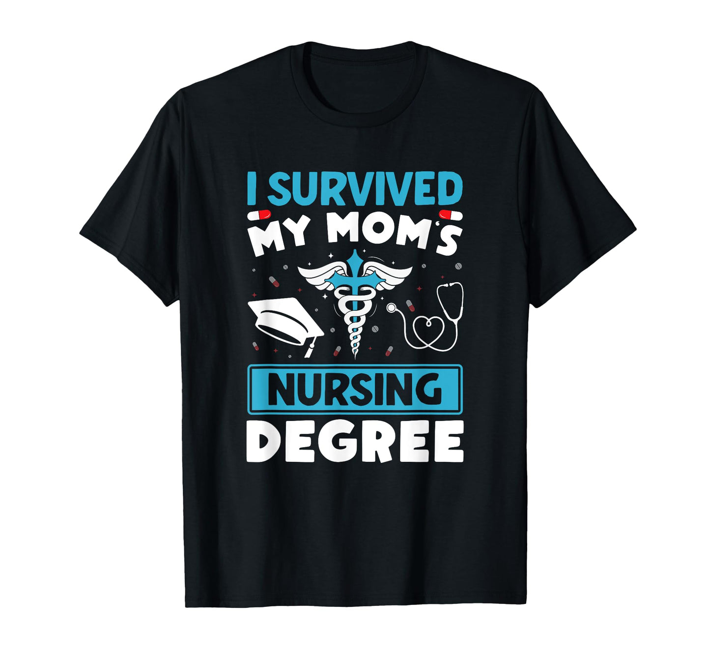 I Survived My Mom's Nursing Degree Nurse Graduation T-Shirt