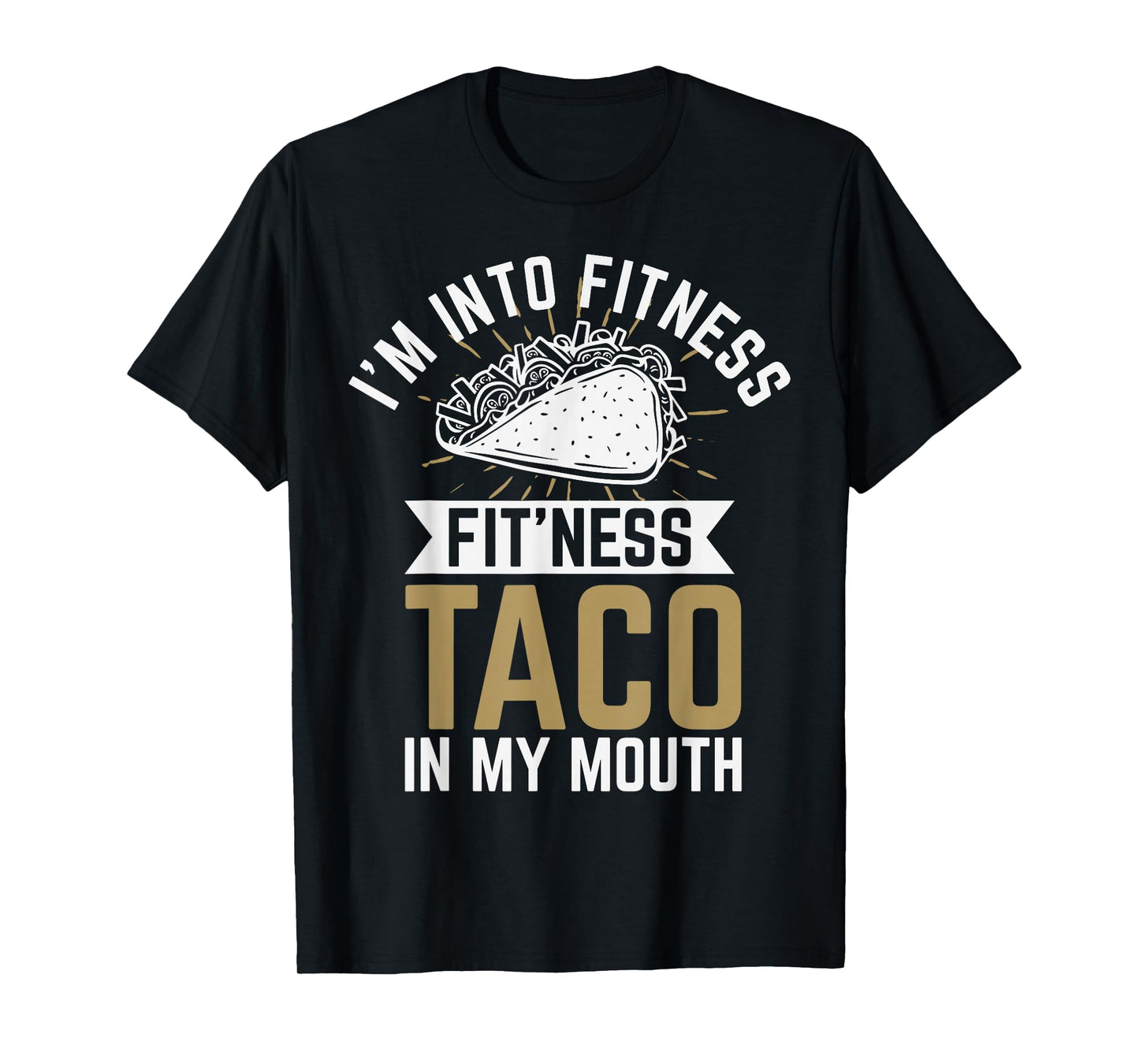 I'm into Fitness Fit'ness Taco In My Mouth T-Shirt