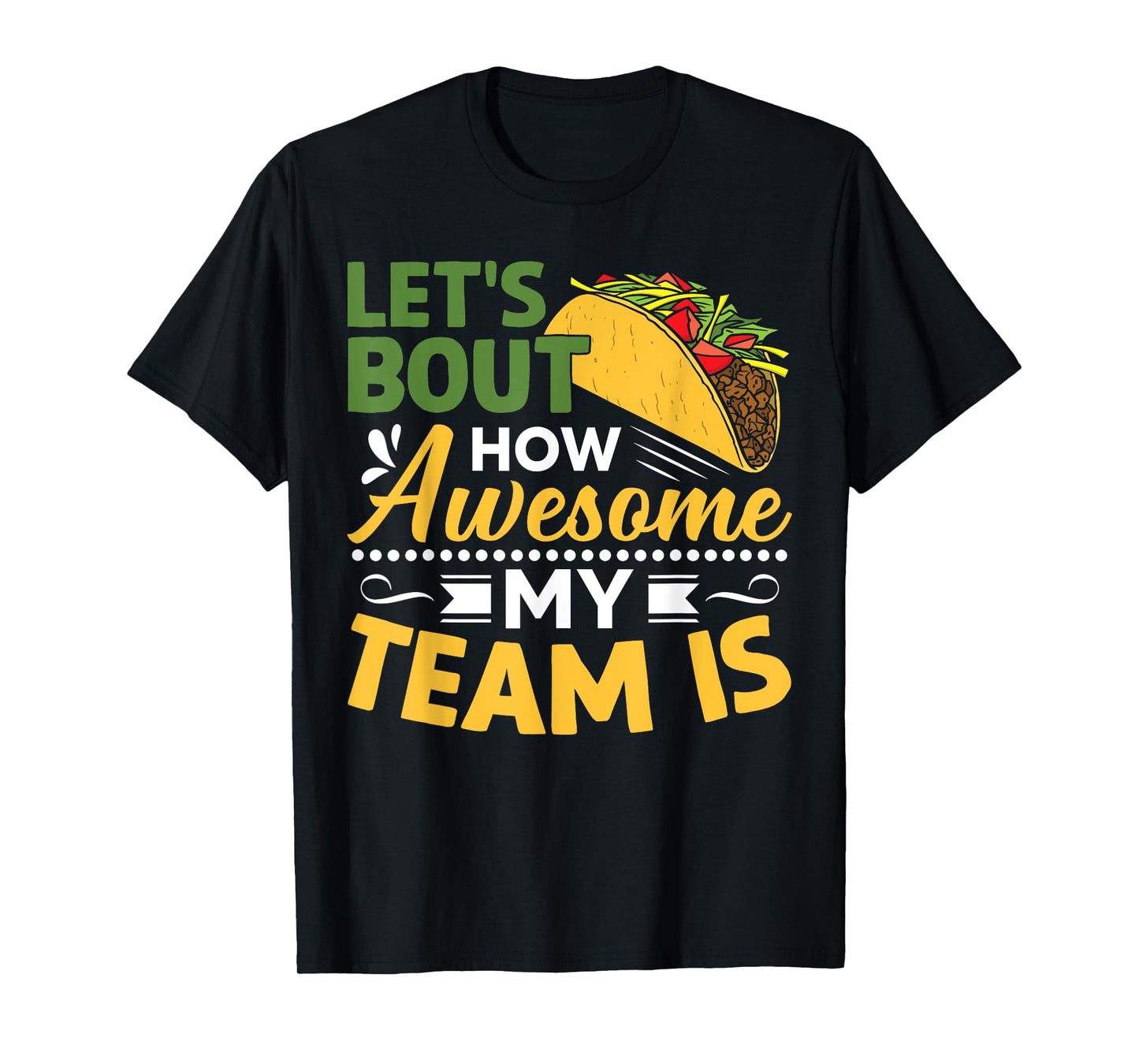 Let's Taco Bout How Awesome My Team Is T-Shirt