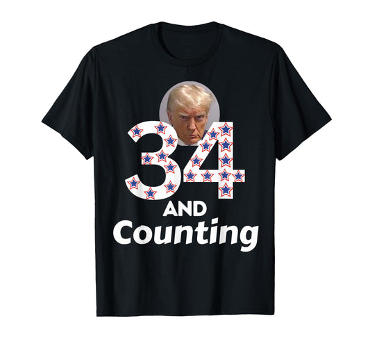 Donald Trump 34 Guilty Convictions and Counting - Anti Trump T-Shirt