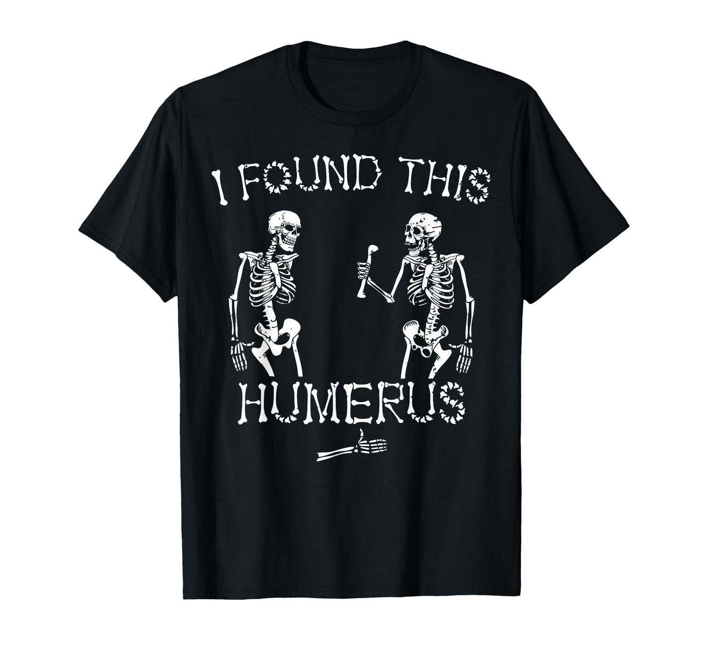 I Found This Humerus Spooky Skeleton Funny Halloween Pun T-Shirt