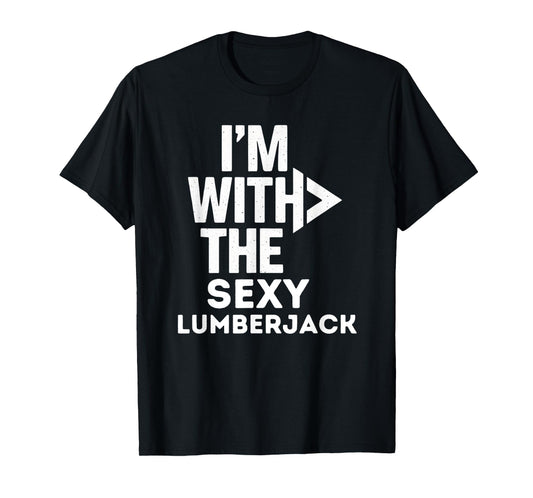 I'm With The Sexy Lumberjack Funny Costume Couples Matching T-Shirt