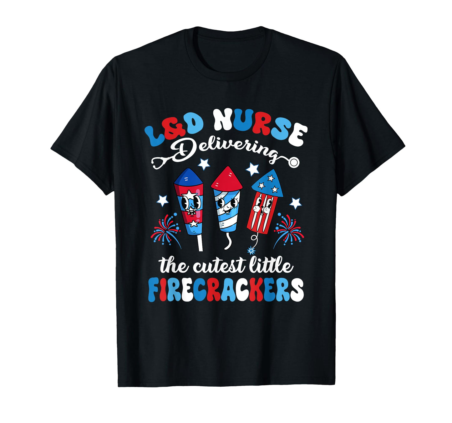L&D Nurse Caring For The Cutest Firecrackers 4th Of July T-Shirt