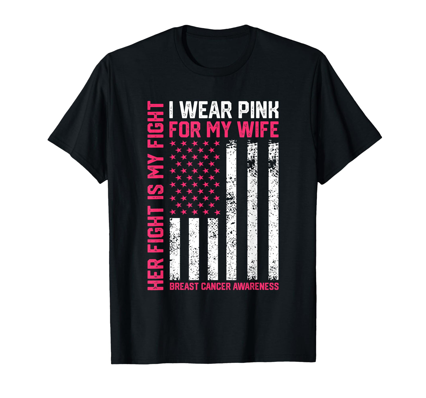 Breast Cancer Her Fight Is My Fight I Wear Pink Wife Breast T-Shirt