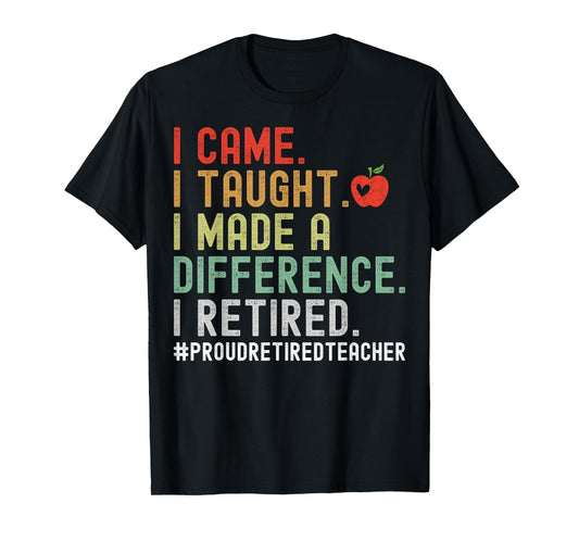 I Came I Taught I Made A Difference I Retired Teacher T-Shirt for Men Women Girls Kids