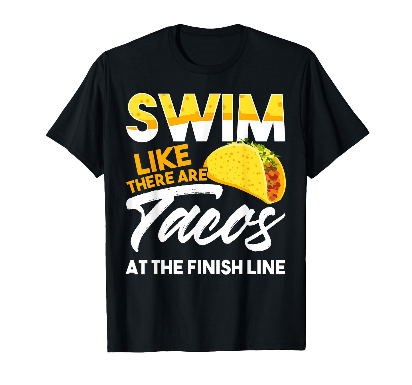 Swim Like There are Tacos at the Finish Line T-Shirt T-Shirt