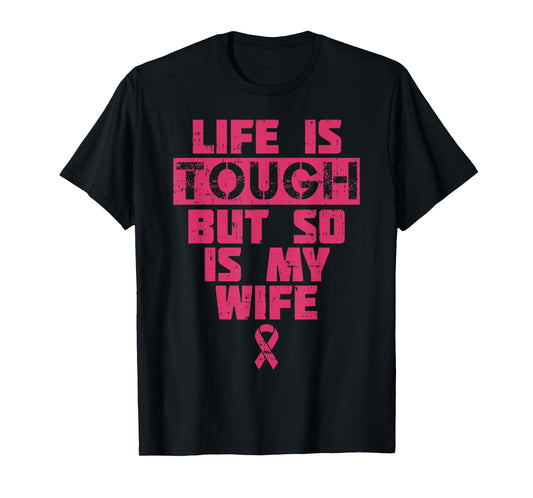 Life Is Tough But So Is My Wife Breast Cancer Awareness Gift T-Shirt