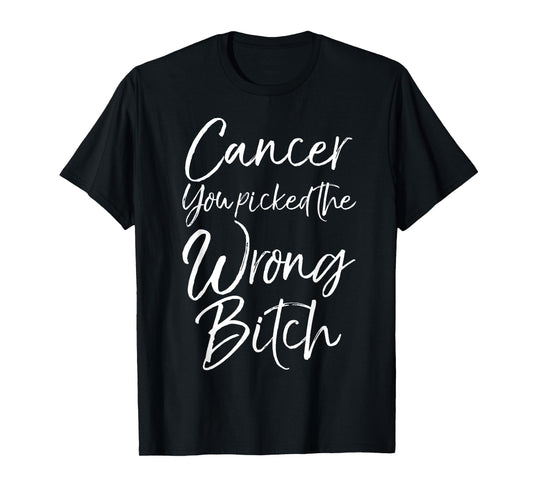 Cute Cancer Treatment Gift Cancer You Picked the Wrong Bitch T-Shirt