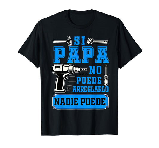 Si papa no puede arreglarlo nadie puede Dad Spanish T-Shirt