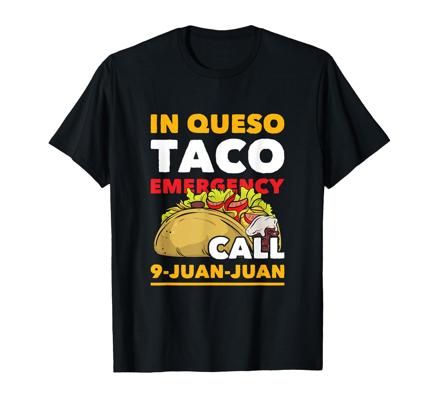 In Queso Taco Emergency Call 9-Juan-Juan Funny Mexican Food T-Shirt