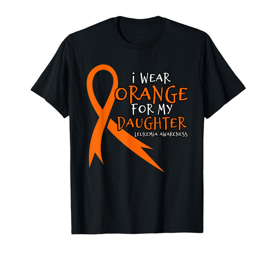 I Wear Orange For My Daughter. Orange Leukemia Awareness T-Shirt