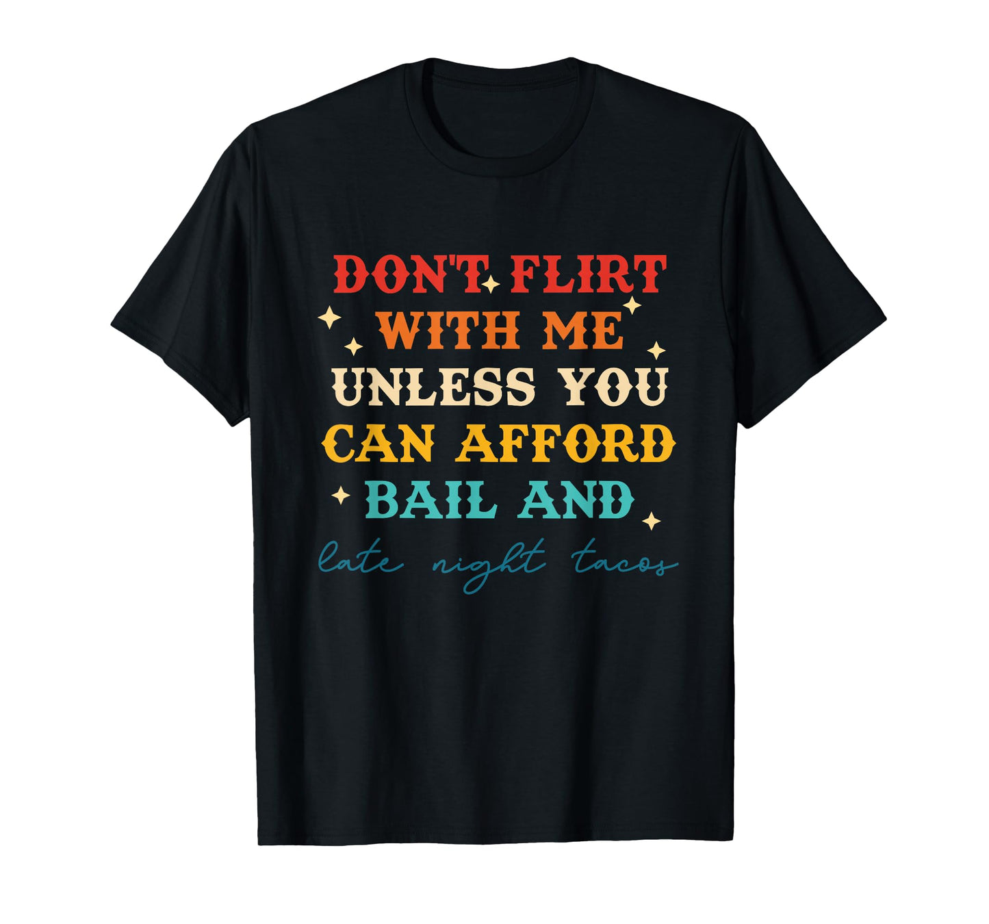 Don't Flirt with Me Unless You Can Afford Bail T-Shirt