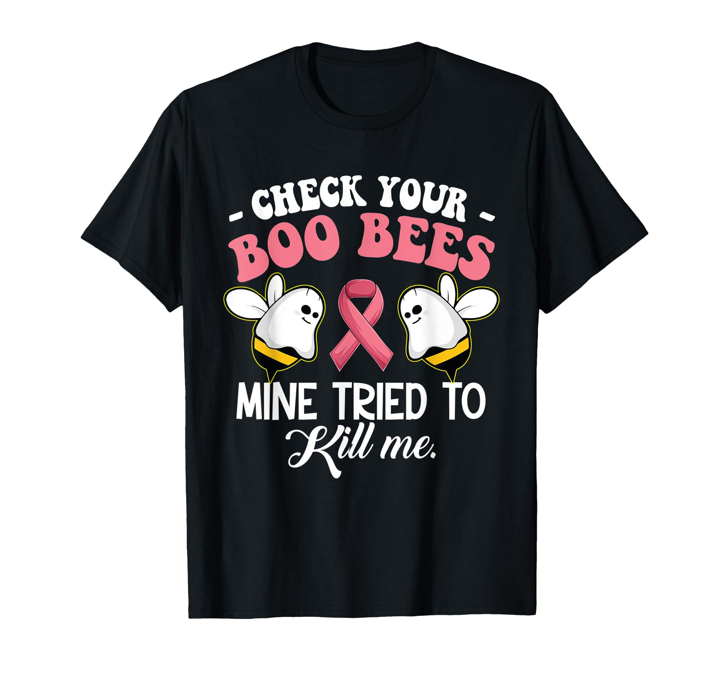 Check Your Boo Bees Mine Tried To Kill Me Breast Cancer T-Shirt