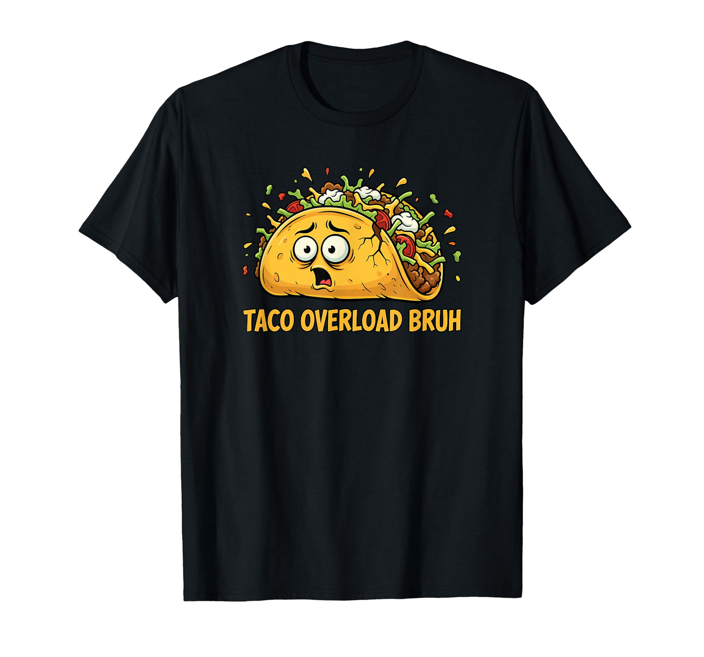 Taco Overload Bruh Hilarious Mexican Food Fiesta Humor T-Shirt