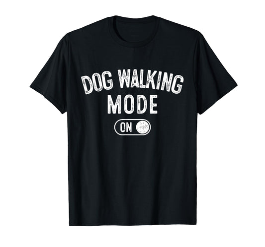 Dog Walking Mode On Funny Pet Dog Lover Gift Dogsitter T-Shirt