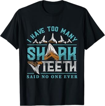 Shark teeth design with quote I have too many shark teeth T-Shirt