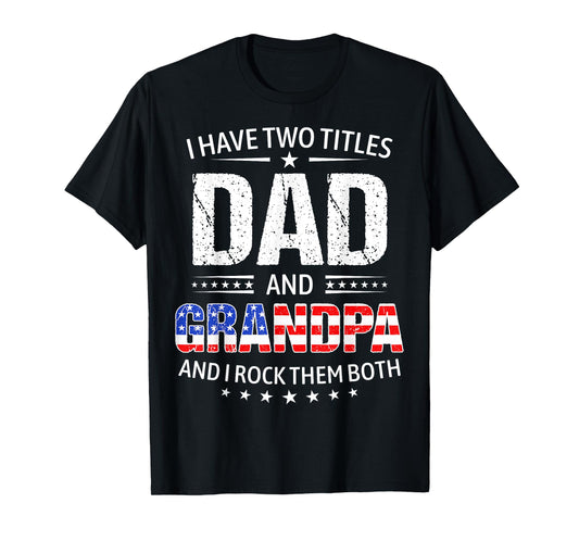 I Have Two Titles Dad And Grandpa Father's Day Grandpa Funny T-Shirt
