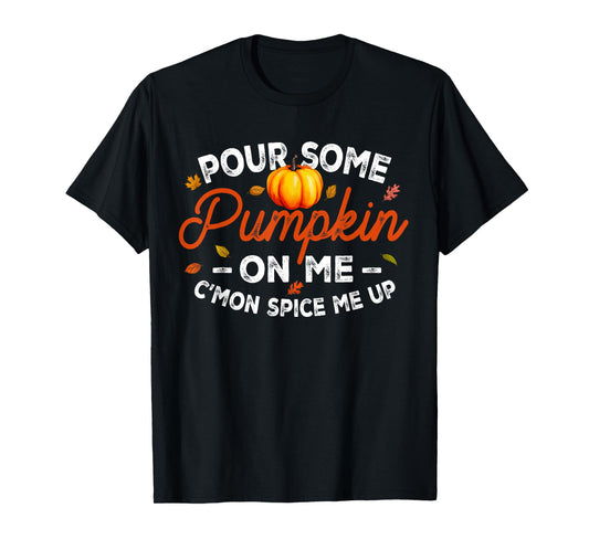 Pour Some Pumpkin On Me Autumn Thanksgiving Halloween Day T-Shirt
