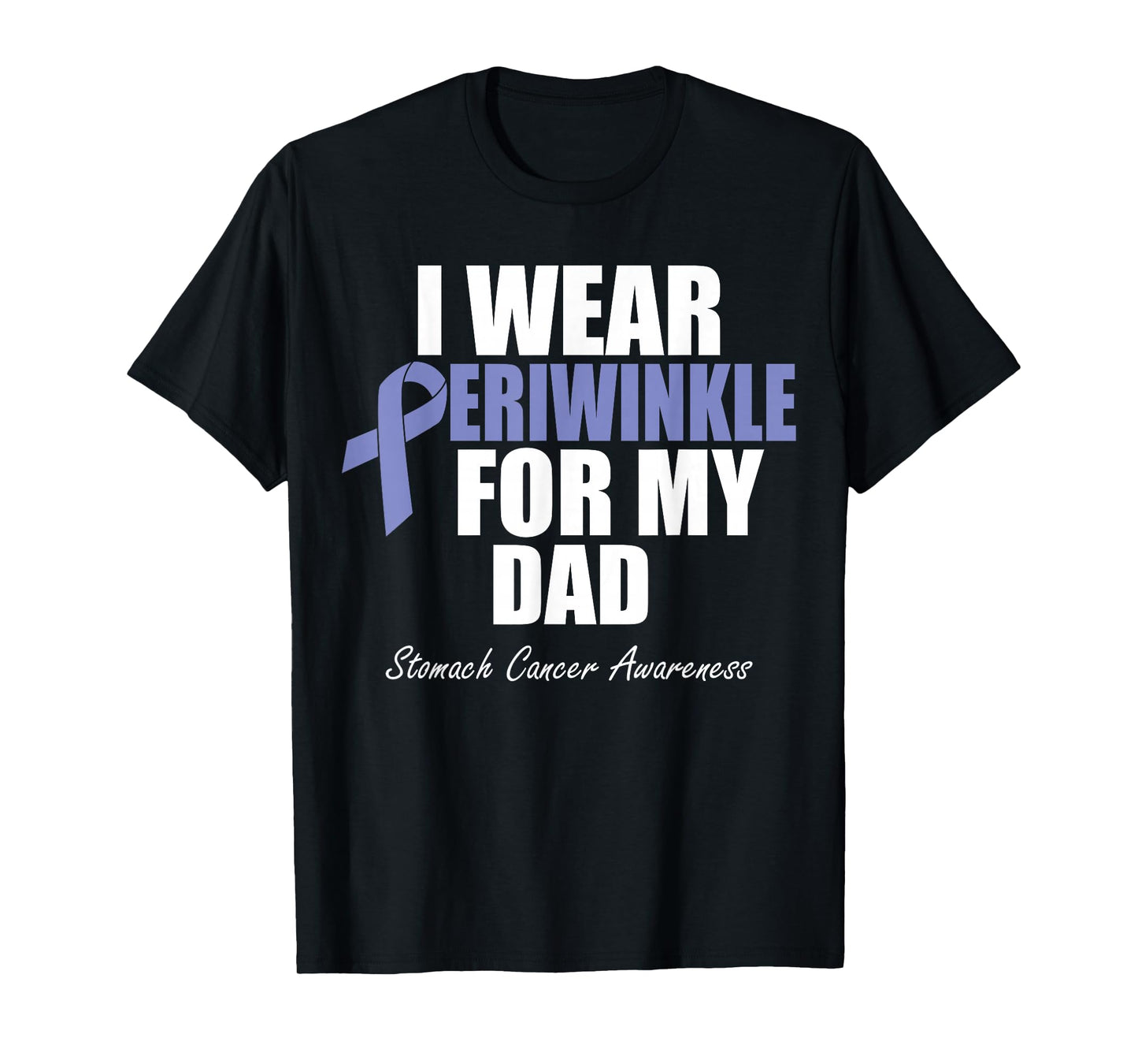 Stomach Cancer Awareness I Wear Periwinkle For My Dad T-Shirt