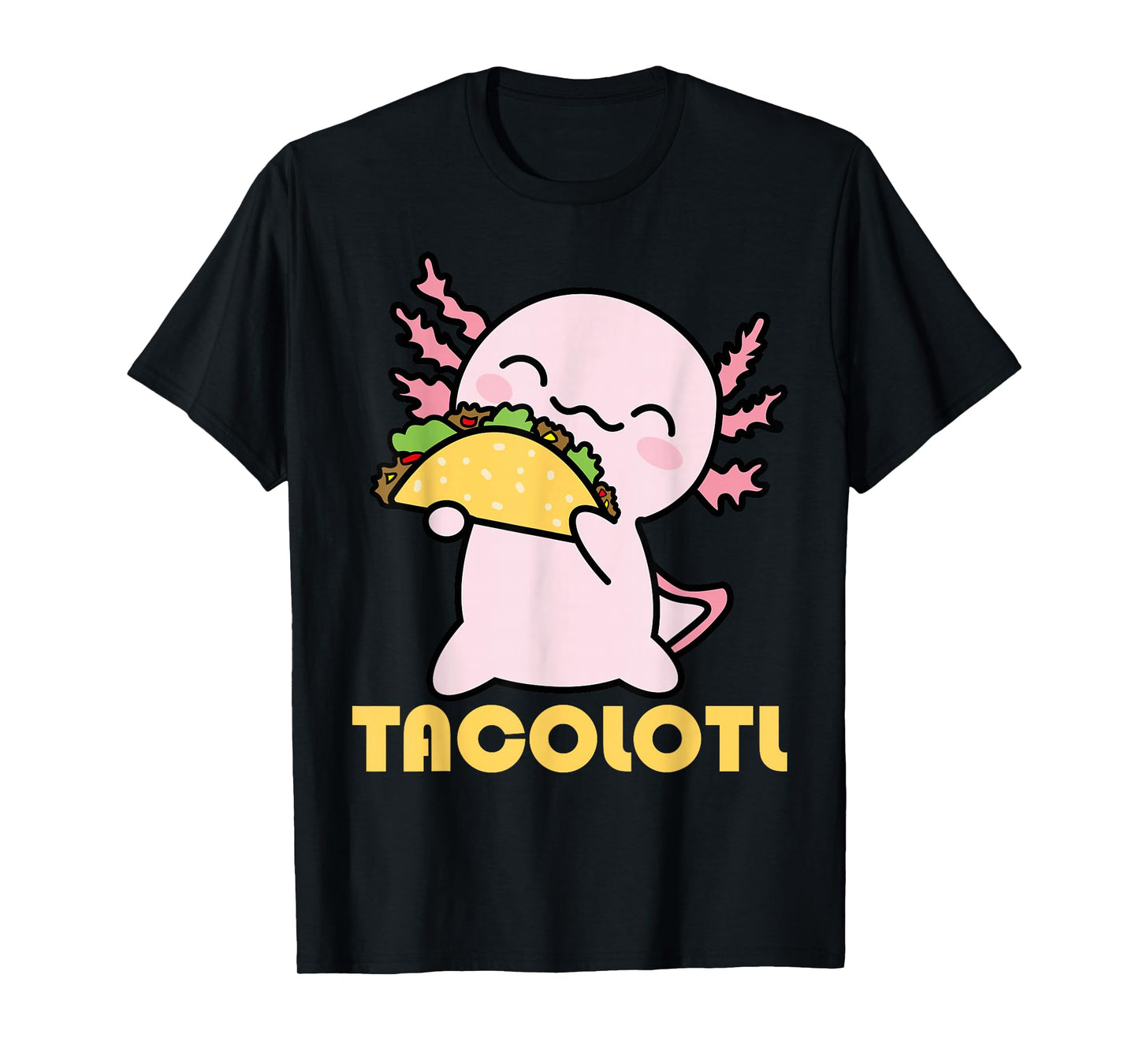 TACOLOTL Axolotl Taco Lover Kawaii Cute Mexican Axolotl T-Shirt