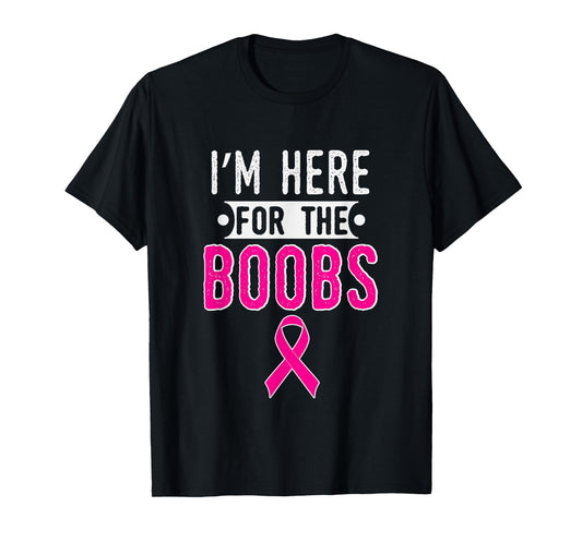Breast Cancer Awareness Month I'm Here For The Boobs T-Shirt