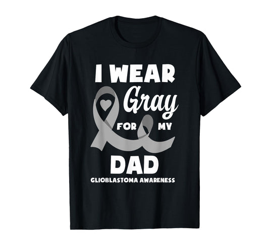 I Wear Gray For My Dad Glioblastoma Awareness T-Shirt